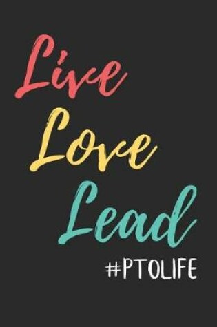 Cover of Live Love Lead #PTOLIFE