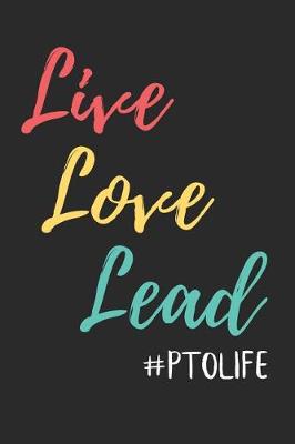 Book cover for Live Love Lead #PTOLIFE