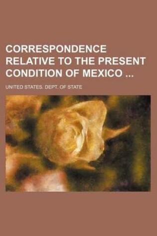 Cover of Correspondence Relative to the Present Condition of Mexico