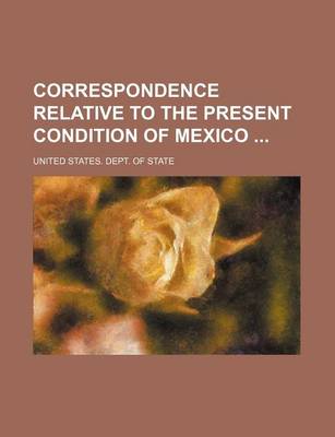 Book cover for Correspondence Relative to the Present Condition of Mexico