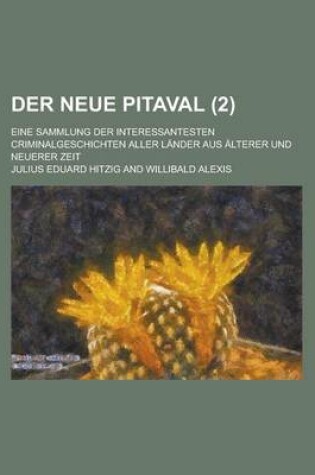 Cover of Der Neue Pitaval; Eine Sammlung Der Interessantesten Criminalgeschichten Aller Lander Aus Alterer Und Neuerer Zeit (2 )