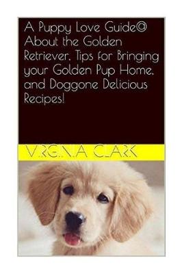 Book cover for A Puppy Love Guide@ about the Golden Retriever, Tips for Bringing Your Golden Pu