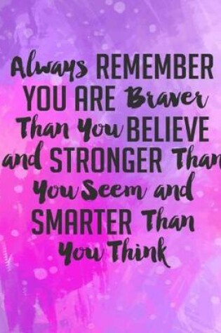Cover of Always Remember You Are Braver Than You Believe Stronger Than You Seem & Smarter Thank You Think