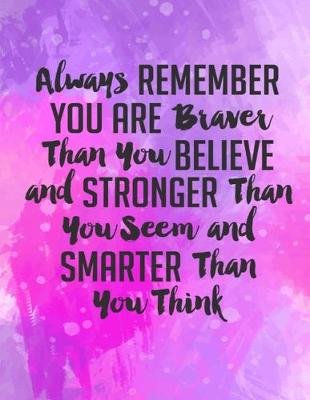 Book cover for Always Remember You Are Braver Than You Believe Stronger Than You Seem & Smarter Thank You Think