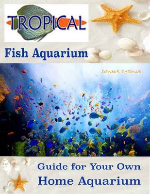 Book cover for Tropical Fish Aquarium : Guide for Your Own Home Aquarium