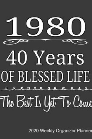 Cover of 1980 40 Years Of Blessed Life The Best Is Yet To Come 2020 Weekly Organizer Planner