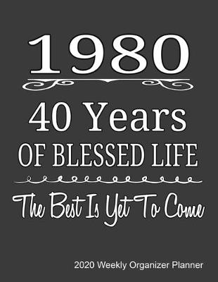 Book cover for 1980 40 Years Of Blessed Life The Best Is Yet To Come 2020 Weekly Organizer Planner