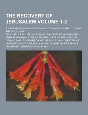 Book cover for The Recovery of Jerusalem; A Narrative of Exploration and Discovery in the City and the Holy Land Volume 1-2