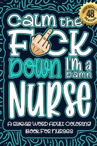 Cover of Calm The F*ck Down I'm a Nurse