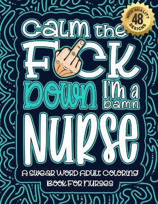 Book cover for Calm The F*ck Down I'm a Nurse