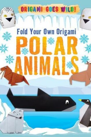 Cover of Fold Your Own Origami Polar Animals