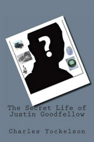 Cover of The Secret Life of Justin Goodfellow