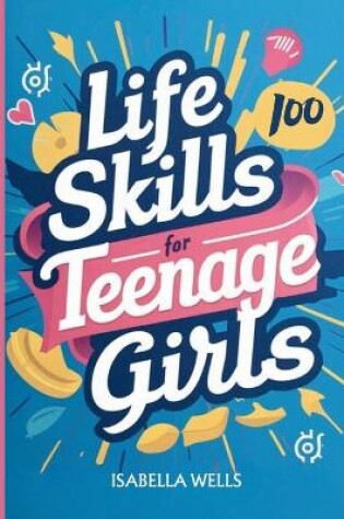 Cover of Life Skills for Teenage Girls