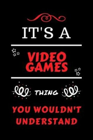 Cover of It's A Video Games Thing You Wouldn't Understand