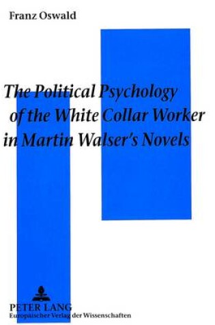 Cover of Political Psychology of the White Collar Worker in Martin Walser's Novels