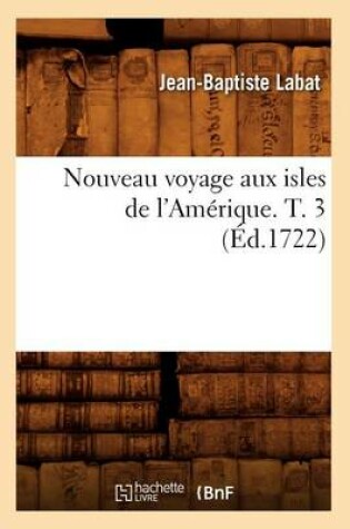 Cover of Nouveau Voyage Aux Isles de l'Amerique. T. 3 (Ed.1722)
