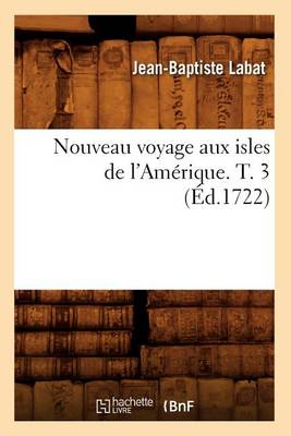 Book cover for Nouveau Voyage Aux Isles de l'Amerique. T. 3 (Ed.1722)