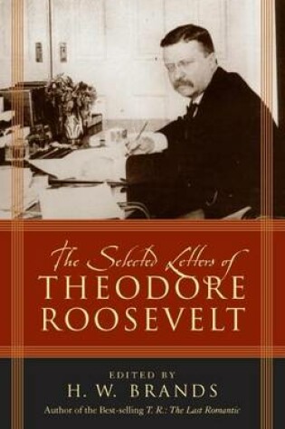 Cover of The Selected Letters of Theodore Roosevelt