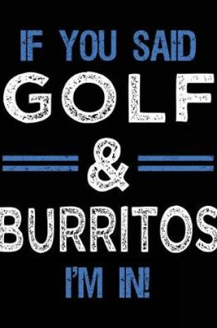 Cover of If You Said Golf & Burritos I'm In