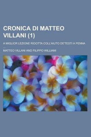 Cover of Cronica Di Matteo Villani (1); A Miglior Lezione Ridotta Coll'aiuto de'Testi a Penna