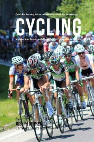 Cover of Quick Fat Burning Juices to Reach Your Peak Performance in Cycling
