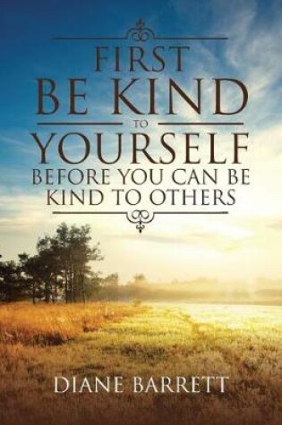 Cover of First Be Kind to Yourself Before You Can Be Kind to Others