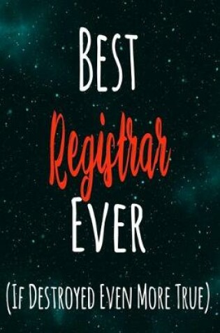 Cover of Best Registrar Ever (If Destroyed Even More True)