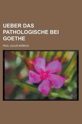 Cover of Ueber Das Pathologische Bei Goethe