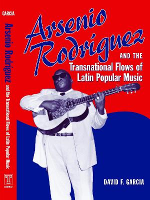 Book cover for Arsenio Rodríguez and the Transnational Flows of Latin Popular Music