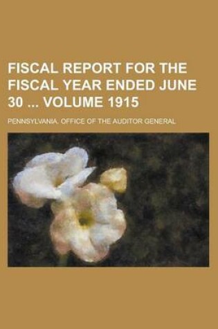 Cover of Fiscal Report for the Fiscal Year Ended June 30 Volume 1915