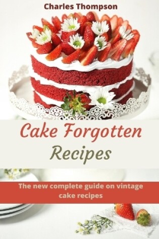 Cover of Cake Forgotten Recipes