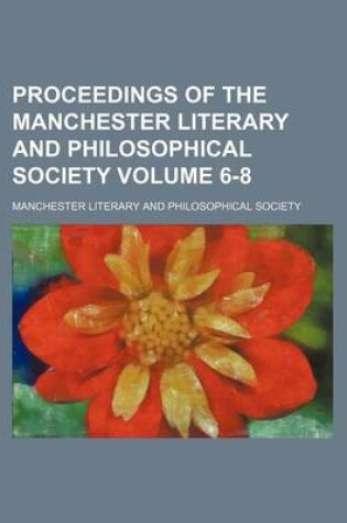Cover of Proceedings of the Manchester Literary and Philosophical Society Volume 6-8