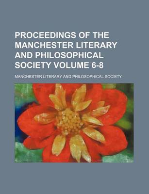 Book cover for Proceedings of the Manchester Literary and Philosophical Society Volume 6-8