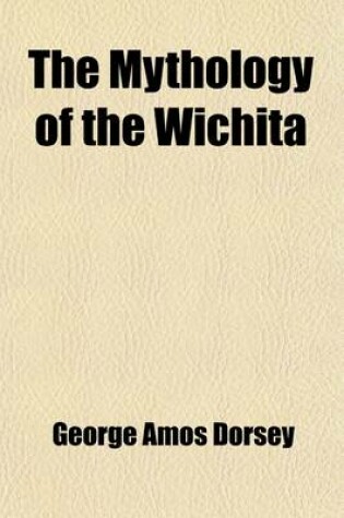 Cover of The Mythology of the Wichita (Volume 21)