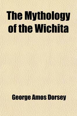 Book cover for The Mythology of the Wichita (Volume 21)