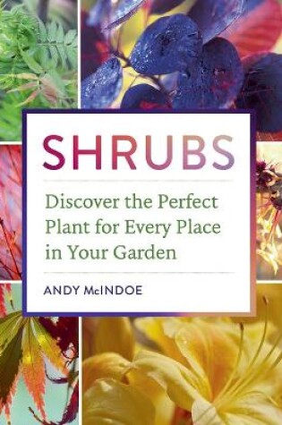 Cover of Shrubs: Discover the Perfect Plant for Every Place in Your Garden