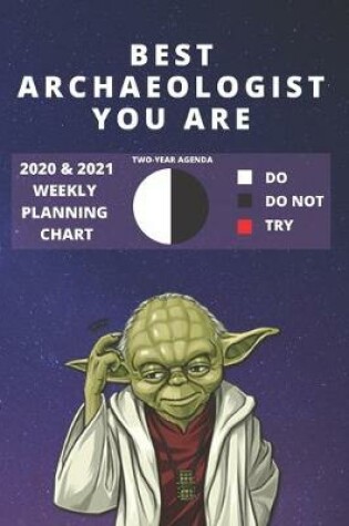 Cover of 2020 & 2021 Two-Year Weekly Planner For Best Archaeologist Gift - Funny Yoda Quote Appointment Book - Two Year Agenda Notebook