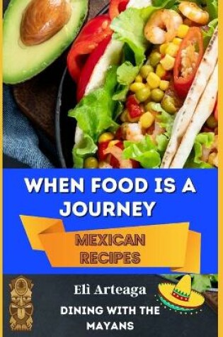 Cover of When Food Is a Journey. Mexican Recipes.