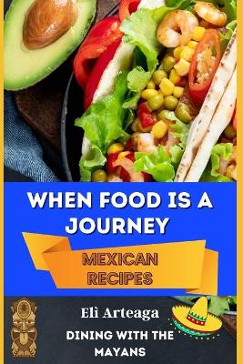 Cover of When Food Is a Journey. Mexican Recipes.