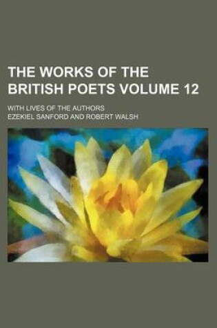 Cover of The Works of the British Poets Volume 12; With Lives of the Authors