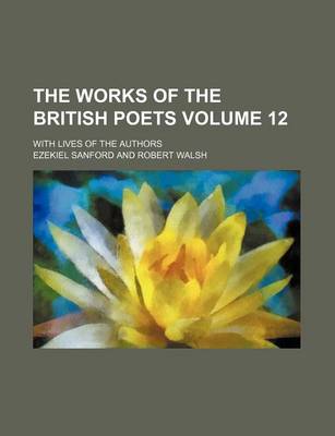 Book cover for The Works of the British Poets Volume 12; With Lives of the Authors