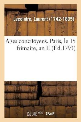 Book cover for A ses concitoyens. Paris, le 15 frimaire, an II