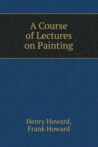 Cover of A Course of Lectures on Painting