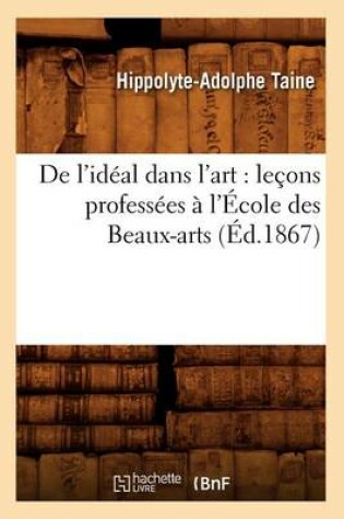 Cover of de l'Idéal Dans l'Art: Leçons Professées À l'École Des Beaux-Arts (Éd.1867)