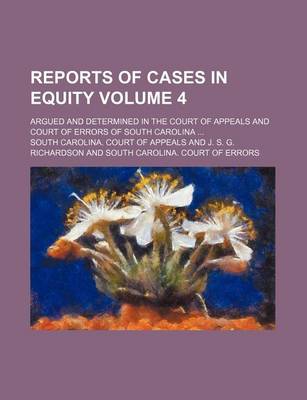 Book cover for Reports of Cases in Equity Volume 4; Argued and Determined in the Court of Appeals and Court of Errors of South Carolina