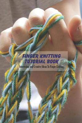 Book cover for Finger Knitting Tutorial Book