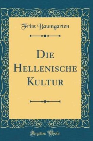 Cover of Die Hellenische Kultur (Classic Reprint)