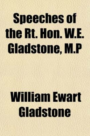 Cover of Speeches of the Rt. Hon. W.E. Gladstone, M.P; With a Sketch of His Life