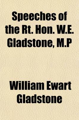 Book cover for Speeches of the Rt. Hon. W.E. Gladstone, M.P; With a Sketch of His Life