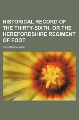 Cover of Historical Record of the Thirty-Sixth, or the Herefordshire Regiment of Foot
